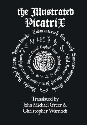 The Illustrated Picatrix: The Complete Occult Classic Of Astrological Magic