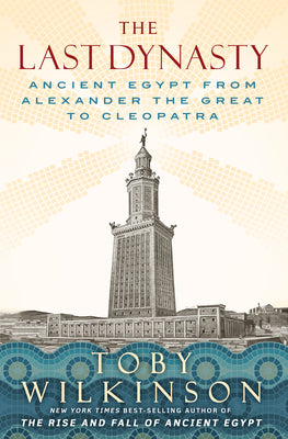 The Last Dynasty: Ancient Egypt from Alexander the Great to Cleopatra