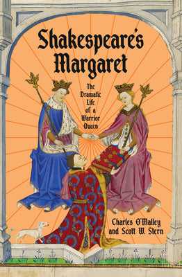 Shakespeare's Margaret: The Dramatic Life of a Warrior Queen