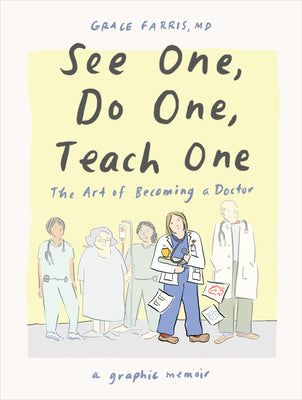 See One, Do One, Teach One: The Art of Becoming a Doctor: A Graphic Memoir