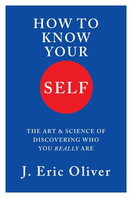How to Know Your Self: The Art & Science of Discovering Who You Really Are