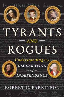 Tyrants and Rogues: Understanding the Declaration of Independence