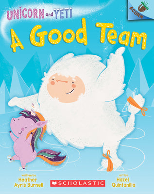 A Good Team: An Acorn Book (Unicorn and Yeti #2): Volume 2