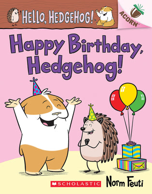 Happy Birthday, Hedgehog!: An Acorn Book (Hello, Hedgehog! #6): Volume 6