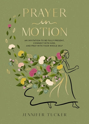 Prayer in Motion: An Invitation to Be Fully Present, Connect with God, and Pray with Your Whole Self
