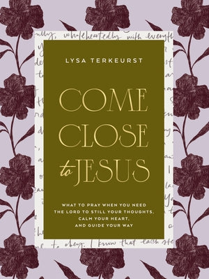 Come Close to Jesus: What to Pray When You Need the Lord to Still Your Thoughts, Calm Your Heart, and Guide Your Way (50 Devotional Prayers)