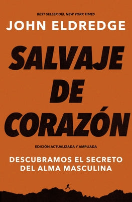 El Salvaje de coraz��n, Edici��n ampliada: Descubramos el secreto del alma masculina (Enlarged)