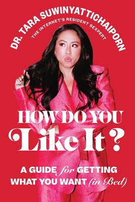 How Do You Like It?: A Guide for Getting What You Want (in Bed)