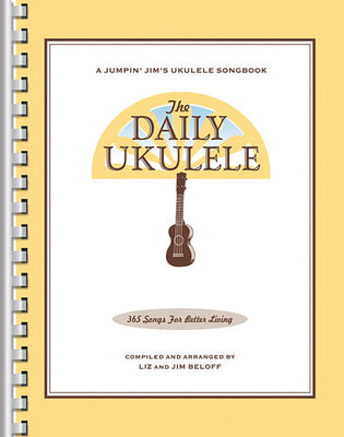 The Daily Ukulele - Jumpin' Jim's Ukulele Songbooks - 365 Songs for Better Living - Liz & Jim Beloff
