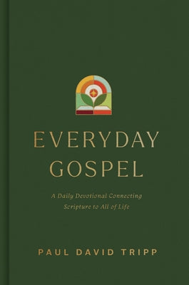 Everyday Gospel: A Daily Devotional Connecting Scripture to All of Life