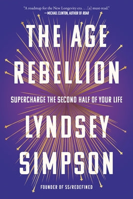 The Age Rebellion: Supercharge the Second Half of Your Life