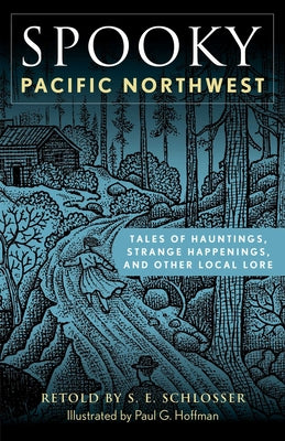 Spooky Pacific Northwest: Tales of Hauntings, Strange Happenings, and Other Local Lore
