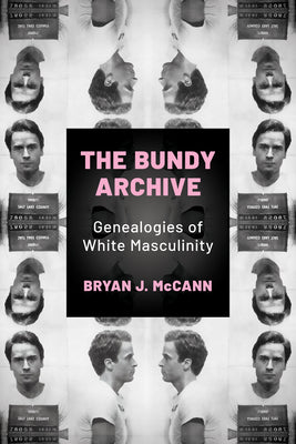 The Bundy Archive: Genealogies of White Masculinity