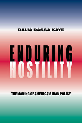 Enduring Hostility: The Making of America's Iran Policy
