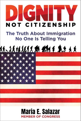 Dignity Not Citizenship: The Truth about Immigration No One Is Telling You