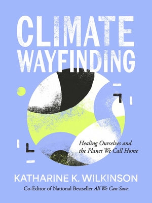 Climate Wayfinding: Healing Ourselves and the Planet We Call Home