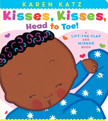 Kisses, Kisses, Head to Toe!: A Karen Katz Lift-The-Flap and Mirror Book