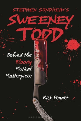 Stephen Sondheim's Sweeney Todd: Behind the Bloody Musical Masterpiece