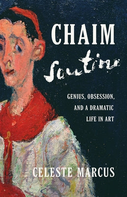 Chaim Soutine: Genius, Obsession, and a Dramatic Life in Art
