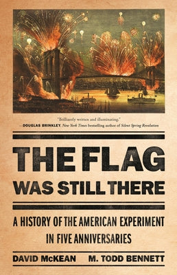 The Flag Was Still There: A History of the American Experiment in Five Anniversaries