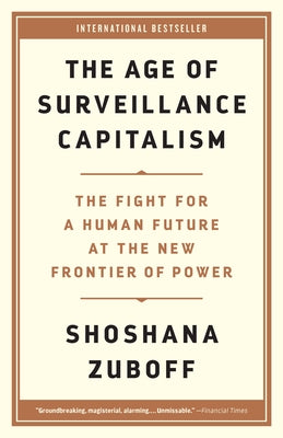 The Age of Surveillance Capitalism: The Fight for a Human Future at the New Frontier of Power