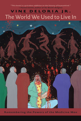 The World We Used to Live in: Remembering the Powers of the Medicine Men