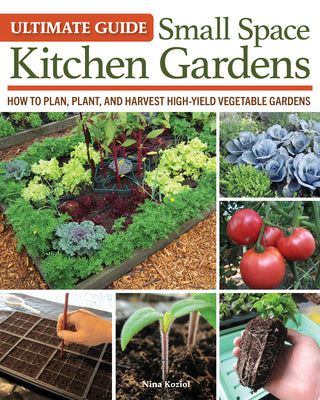 Ultimate Guide: Small Space Kitchen Gardens: How to Plan, Plant, and Harvest High-Yield Vegetable Gardens