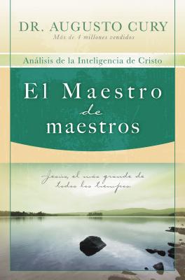 El El Maestro de Maestros: Jes��s, El Educador M��s Grande de Todos Los Tiempos