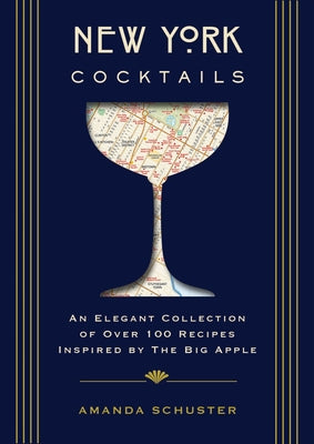 New York Cocktails: An Elegant Collection of Over 100 Recipes Inspired by the Big Apple