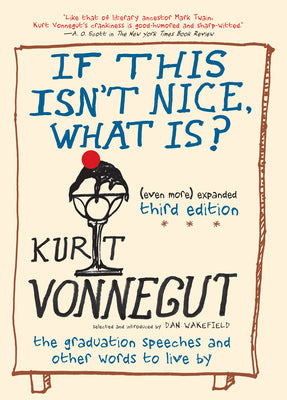 If This Isn't Nice, What Is? (Even More) Expanded Third Edition: The Graduation Speeches and Other Words to Live by