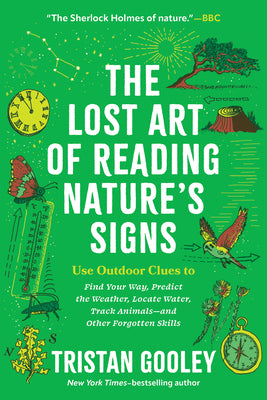 The Lost Art of Reading Nature's Signs: Use Outdoor Clues to Find Your Way, Predict the Weather, Locate Water, Track Animals - And Other Forgotten Ski