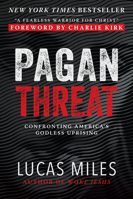 Pagan Threat: Confronting America's Godless Uprising with a Foreword by Charlie Kirk