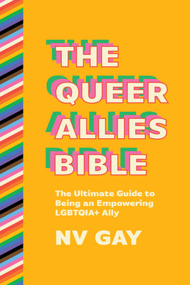 The Queer Allies Bible: The Ultimate Guide to Being an Empowering Lgbtqia+ Ally