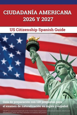 Ciudadanía Americana 2026 y 2027: Guía de preparación con 128 preguntas para el examen de naturalización en inglés y español [US Citizenship Spanish G