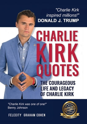 CHARLIE KIRK QUOTES The Courageous Life and Legacy of Charlie Kirk Founder, Turning Point USA the Unauthorized Version