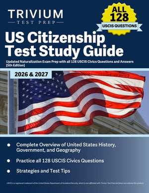 US Citizenship Test Study Guide 2026 and 2027: Updated Naturalization Exam Prep with all 128 USCIS Civics Questions and Answers [5th Edition]