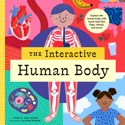 The Interactive Human Body: Explore the Human Body with Flaps, Wheels, Levers, Touch and Feel, and More!