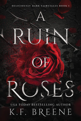 A Ruin of Roses: Deliciously Dark Fairytales, Book 1