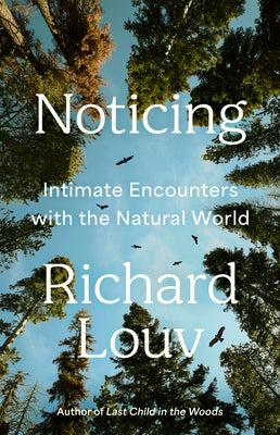Noticing: Intimate Encounters with the Natural World