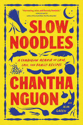 Slow Noodles: A Cambodian Memoir of Love, Loss, and Family Recipes