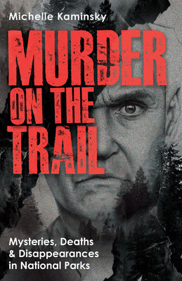 Murder on the Trail: Mysteries, Deaths, and Disappearances in National Parks (Featuring Gabby Petito, Toni Henthorn, Gary Michael Hilton, and More)