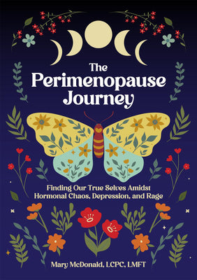 The Perimenopause Journey: Finding Our True Selves Amidst Hormonal Chaos, Depression, and Rage