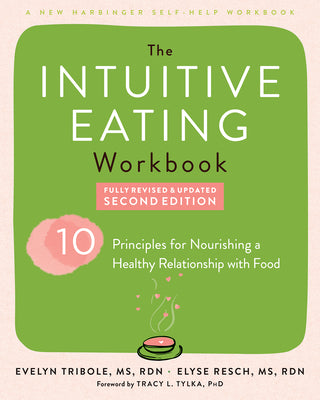 The Intuitive Eating Workbook: Ten Principles for Nourishing a Healthy Relationship with Food