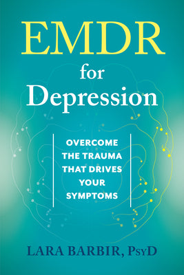EMDR for Depression: Overcome the Trauma That Drives Your Symptoms