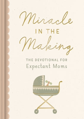Miracle in the Making: The Devotional for Expectant Moms