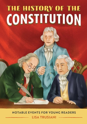 The History of the Constitution: Notable Events for Young Readers