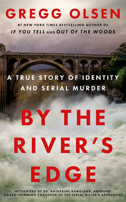 By the River's Edge: A True Story of Identity and Serial Murder
