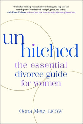 Unhitched: The Essential Divorce Guide for Women