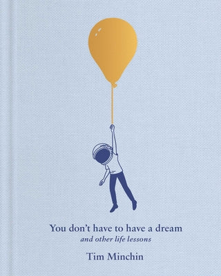 You Don't Have to Have a Dream: And Other Life Lessons