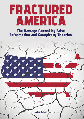 Fractured America: The Damage Caused by False Information and Conspiracy Theories